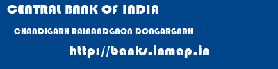CENTRAL BANK OF INDIA  CHANDIGARH RAJNANDGAON DONGARGARH   banks information 